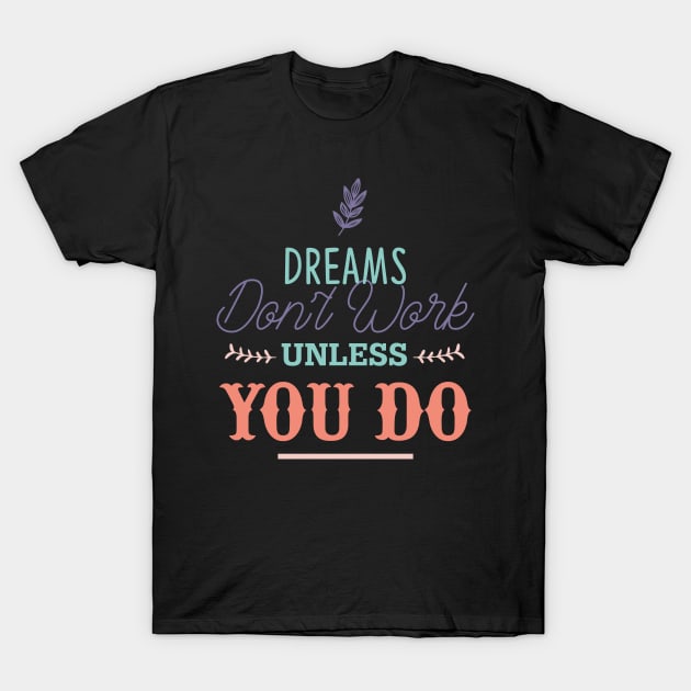 Dreams don't work unless you do T-Shirt by NJORDUR